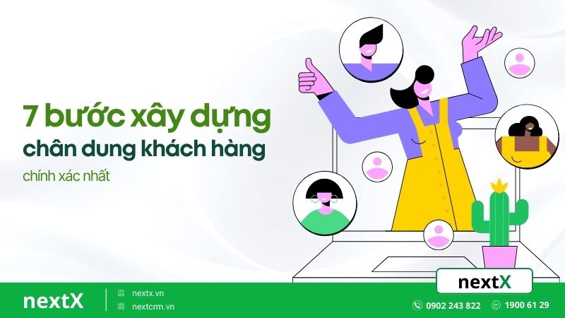 7 bước xây dựng chân dung khách hàng chính xác nhất