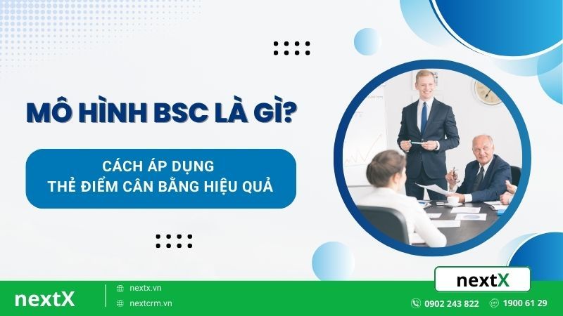 Mô hình BSC là gì? Cách áp dụng thẻ điểm cân bằng hiệu quả