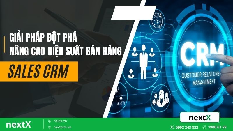 Sales CRM – Giải pháp đột phá nâng cao hiệu suất bán hàng
