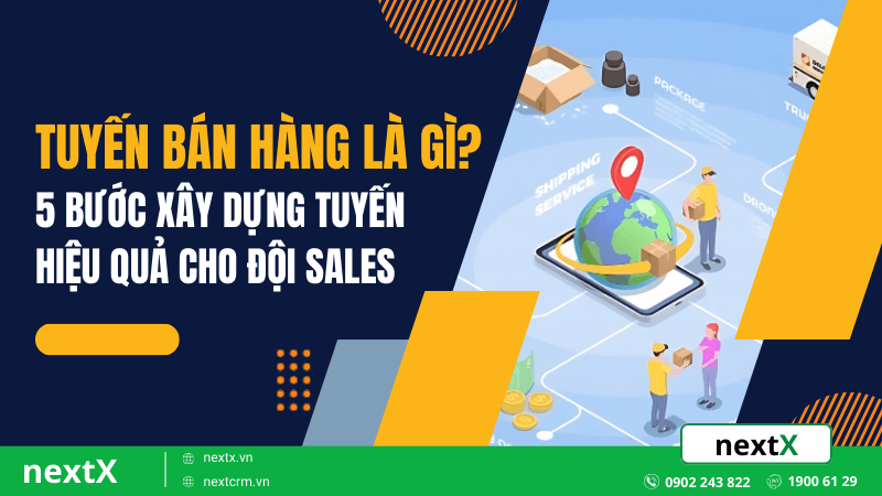 Tuyến bán hàng là gì? 5 bước xây dựng tuyến hiệu quả cho đội sales